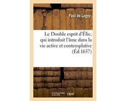 Le Double Esprit D'Elie, Qui Introduit L'Ame Dans La Vie Active Et Contemplative