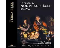 La Tempesta, Patrick Bismuth, Claire Lefilliâtre, Florie Valiquette, Marc Mauillon, Mathias Vidal, Thomas van Essen - Campra: Le Destin Du Nouveau Siècle (CD)