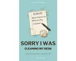 Sorry I Was 3 - Sorry I Was Cleaning My Desk