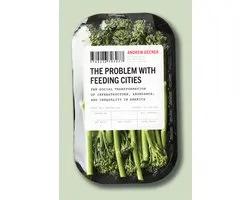 The Problem with Feeding Cities – The Social Transformation of Infrastructure, Abundance, and Inequality in America