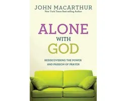 Alone With God: Rediscovering the Power and Passion of Prayer