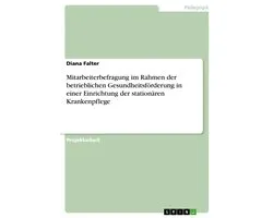 Mitarbeiterbefragung im Rahmen der betrieblichen Gesundheitsförderung in einer Einrichtung der stationären Krankenpflege
