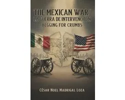 The Mexican War/La Guerra de Intervención