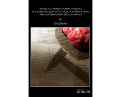 Words as Swords: Verbal Violence as a Construction of Authority in Renaissance and Contemporary English Drama