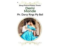 Steamy Pride and Prejudice Variations- Mr. Darcy Rings My Bell