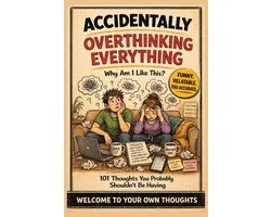 Accidentally Overthinking Everything: Why Am I Like This?: 101 Hilarious Thoughts You Probably Shouldn't Be Having - A Funny, Relatable Gift Book For