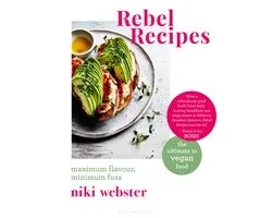 Rebel Recipes Maximum flavour, minimum fuss the ultimate in vegan food