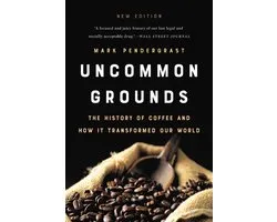 Uncommon Grounds New edition The History of Coffee and How It Transformed Our World