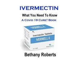 Ivermectin. A Cure For Covid 19? Book.
