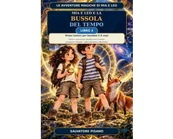 Le Avventure Magiche Di MIA E Leo- Mia e Leo e la Bussola del Tempo - Prime letture per bambini 6 8 anni