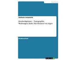 Heraheiligtümer – Topographie, Weihungen, Kulte: Das Heraion von Argos