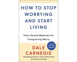 How To Stop Worrying And Start Living