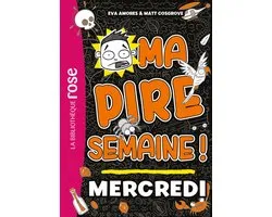 Ma pire semaine 3 - Ma pire semaine 03 - Mercredi