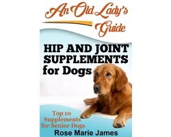 Hip and Joint Supplements for Dogs: Top 10 Supplements for Senior Dogs