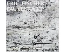 1-CD Eric Fischer - Eau Vent Acier: String Quartets (2005) - Quatuor Boreal