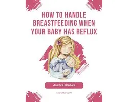 How to handle breastfeeding when your baby has reflux