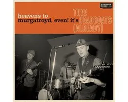 Heavens to Murgatroyd, Even! It's Thee Headcoats (Already)