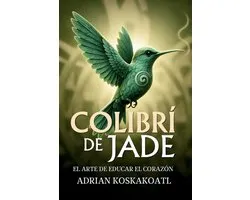 Colibri de Jade - El Arte de Educar el Corazón