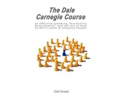 The Dale Carnegie Course on Effective Speaking, Personality Development, and the Art of How to Win Friends & Influence People