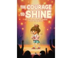 "The Courage to Shine" The Spotlight Shines Brighter When You're Brave