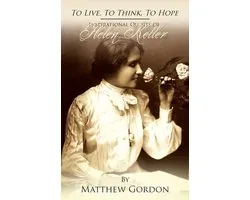 To Live, To Think, To Hope - Inspirational Quotes by Helen Keller