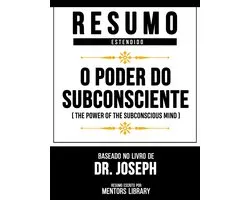 Resumo Estendido - O Poder Do Subconsciente (The Power Of The Subconscious Mind) - Baseado No Livro De Dr. Joseph