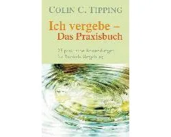 Ich vergebe - Das Praxisbuch