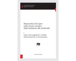 I libri dell’Associazione Sigismondo Malatesta - Studi di letterature comparate 27 - Metamorfosi dei topoi nella poesia europea dalla tradizione alla modernità - I