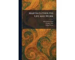 Martin Luther His Life and Work