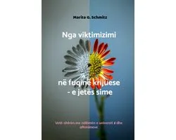 Nga viktimizimi në fuqinë krijuese - e jetës sime