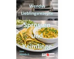 Wendys Lieblingsrezepte - Sprossen und Keimlinge