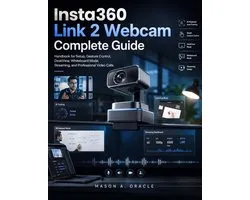 Insta360 Link 2 Webcam Complete Guide: Handbook for Setup, Gesture Control, DeskView, Whiteboard Mode, Streaming, and Professional Video Calls