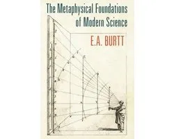 The Metaphysical Foundations of Modern Science