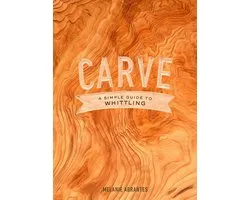 Carve: A Simple Guide to Whittling