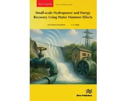River Publishers Series in Power and Energy Systems- Small-scale Hydropower and Energy Recovery Using Water Hammer Effect