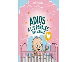 Adiós a los Pañales en 7 Días: El Método Sin Llanto que Funciona — Guía Paso a Paso para Padres Primerizos y Desesperados