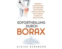 Sofortheilung durch Borax: Erprobte Anwendungen und dringend notwendiges Praxiswissen für den sicheren Umgang mit Borax Pulver