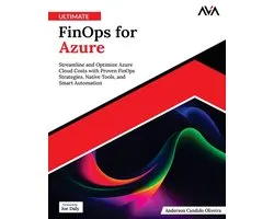 Ultimate FinOps for Azure: Streamline and Optimize Azure Cloud Costs with Proven FinOps Strategies, Native Tools, and Smart Automation (English Editio