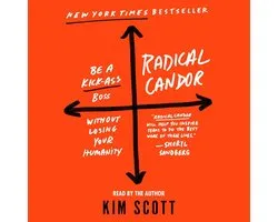Radical Candor: Be a Kick-Ass Boss Without Losing Your Humanity