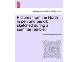 Pictures from the North in Pen and Pencil; Sketched During a Summer Ramble.