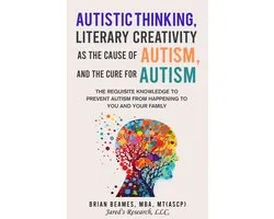 Autistic Thinking, Literary Creativity as the Cause of Autism, and the Cure for Autism
