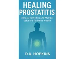 Healing Prostatitis: Natural Remedies and Medical Solutions for Men’s Health