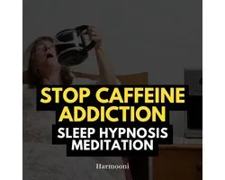 Stop Caffeine Addiction Sleep Hypnosis Meditation