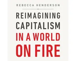 Reimagining Capitalism in a World on Fire