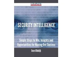 Security Intelligence - Simple Steps to Win, Insights and Opportunities for Maxing Out Success