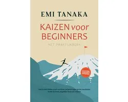 Kaizen voor beginners – Het praktijkboek: Hoe je met kleine maar continue verbeteringen grote resultaten boekt in werk, dagelijks leven en relaties – inclusief de 5S-methode voor meer succes en praktijkoefeningen