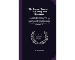 The Oregon Territory, Its History and Discovery