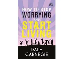 How To Stop Worrying & Start Living