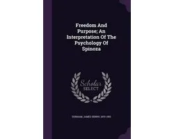 Freedom and Purpose; An Interpretation of the Psychology of Spinoza