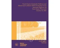 Highway Accident Report Truck-Tractor Semitrailer Rollover and Motorcoach Collision With Overturned Truck Interstate Highway 94 Near Osseo, Wisconsin October 16, 2005